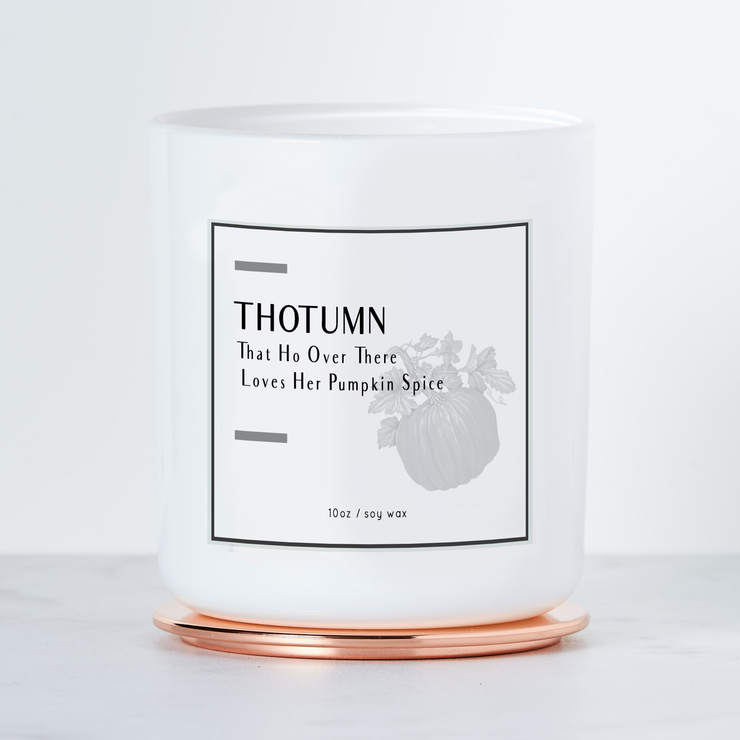 THOTUMN - That Ho Over There Loves Her Pumpkin Spice - Luxe Scented Soy Candle - Pumpkin Spice