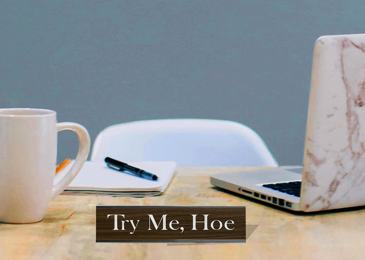 Try Me, Hoe - Office Desk Plate