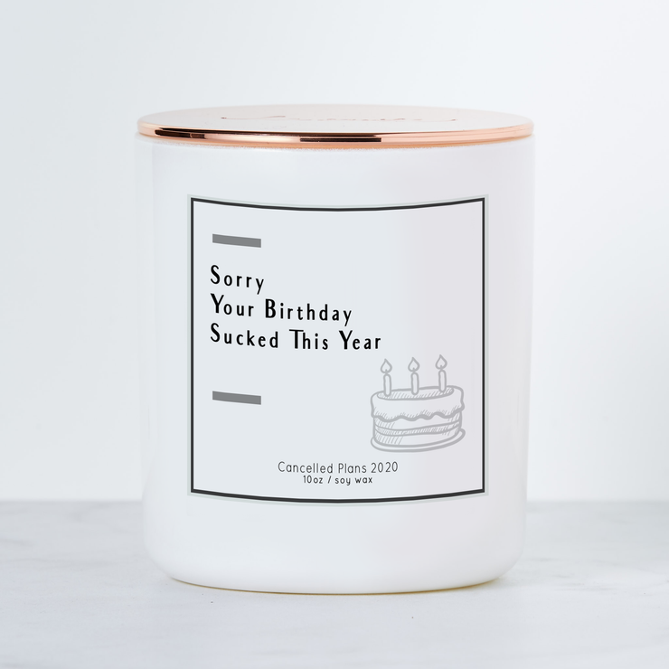 Sorry Your Birthday Sucked This Year - Luxe Scented Soy Candle - Birthday Cake