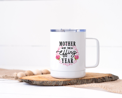 Mother of the Effing Year Stainless Steel Travel Mug - Mother's Day Gift