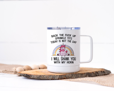 Back the Fuck Up Sprinkle Tits, I Will Shank You With My Horn - Unicorn Stainless Steel Travel Mug