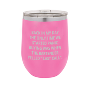 Back in My Day, the Only Time We Started Panic Buying Was When the Bartender Yelled "Last Call" - Polar Camel Wine Tumbler with Lid