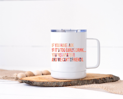 You're An Amateur We Can't Be Friends Stainless Steel Travel Mug