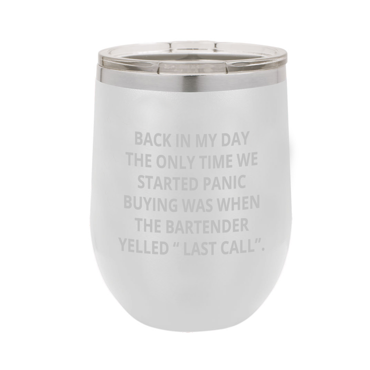 Back in My Day, the Only Time We Started Panic Buying Was When the Bartender Yelled "Last Call" - Polar Camel Wine Tumbler with Lid