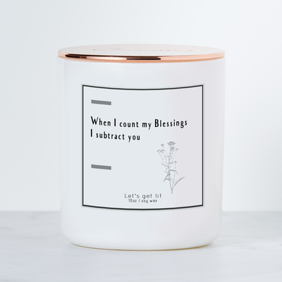 When I Count My Blessings I Subtract You - Luxe Scented Soy Candle - Cactus Flower & Jade