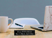 I Got 99 Problems But a Bitch Ain't One - Office Desk Plate