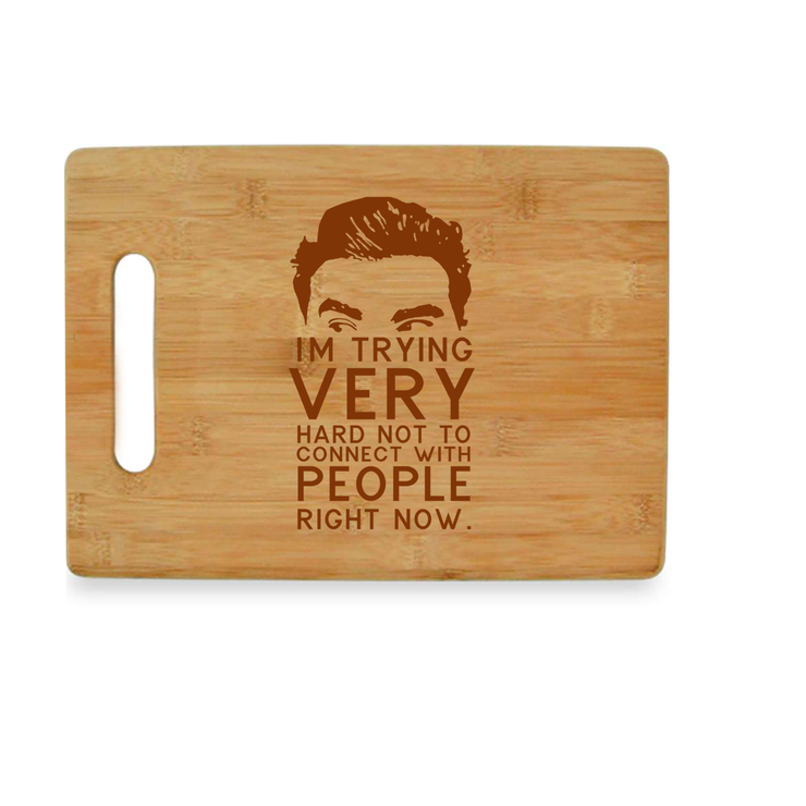 Schitt's Creek, David Rose - I'm Trying Very Hard Not to Connect with People Right Now - Bamboo Cutting Board