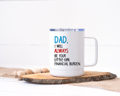 Dad, I Will Always Be Your Little Girl/Financial Burden - Stainless Steel Travel Mug