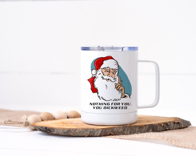 Nothing For You, You Dickweed - Santa Stainless Steel Travel Mug