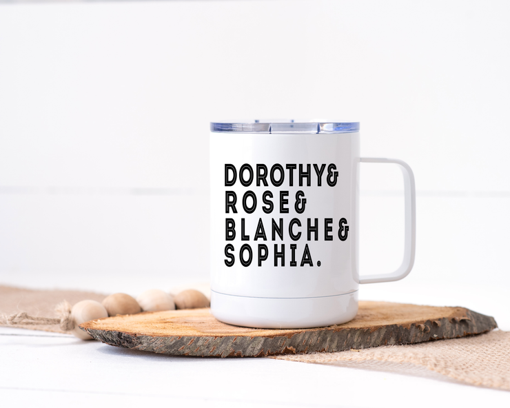 Dorothy & Rose & Blanche & Sophia - Golden Girls Stainless Steel Travel Mug