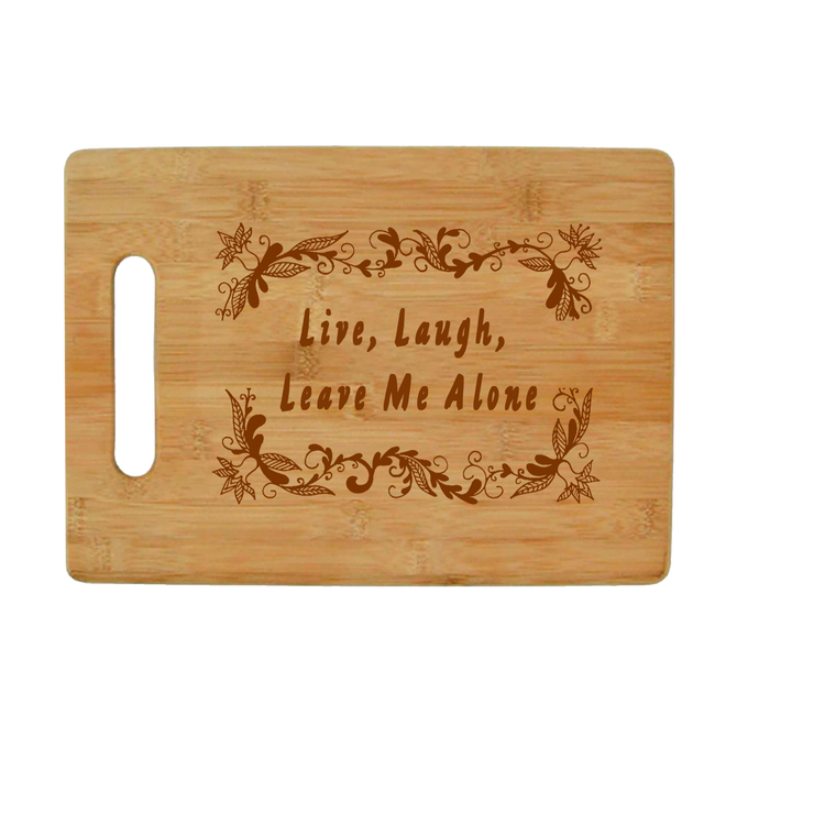 Live, Laugh, Leave Me Alone - Bamboo Cutting Board