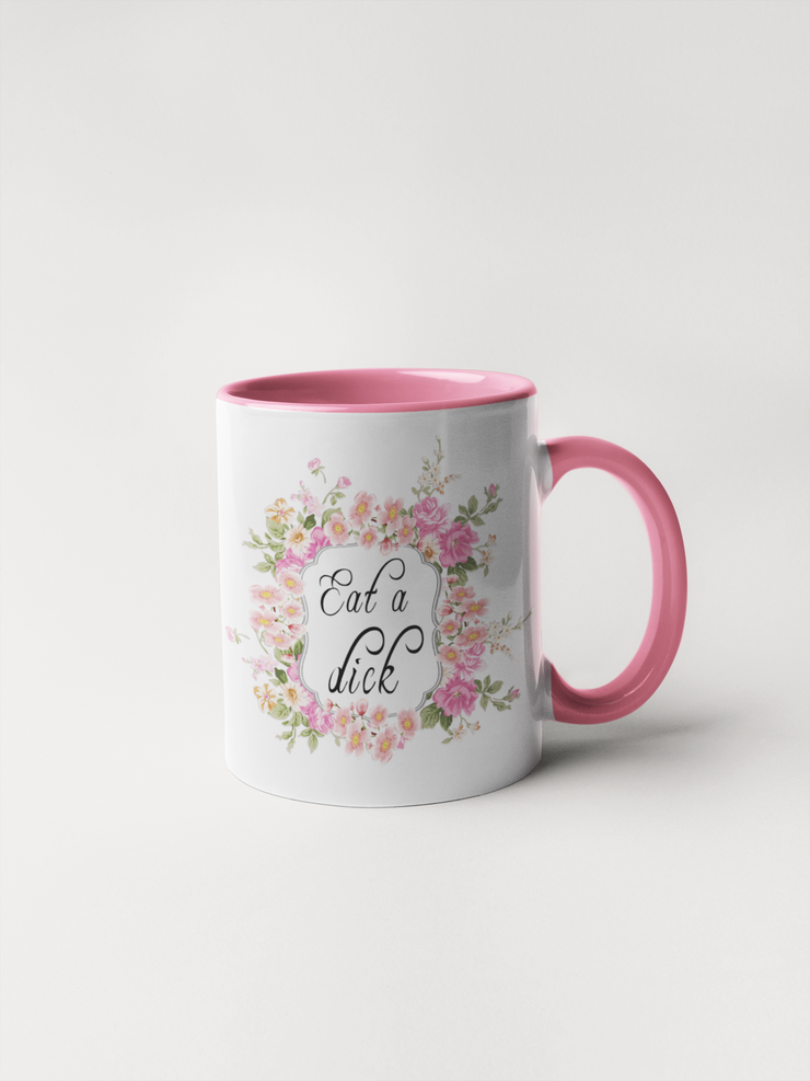 Eat a Dick - Floral Delicate and Fancy Coffee Mug
