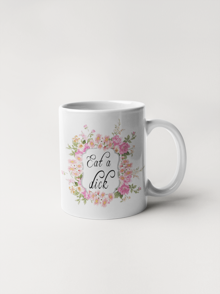 Eat a Dick - Floral Delicate and Fancy Coffee Mug