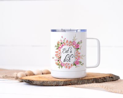 Eat a Dick Stainless Steel Travel Mug - Floral Delicate and Fancy