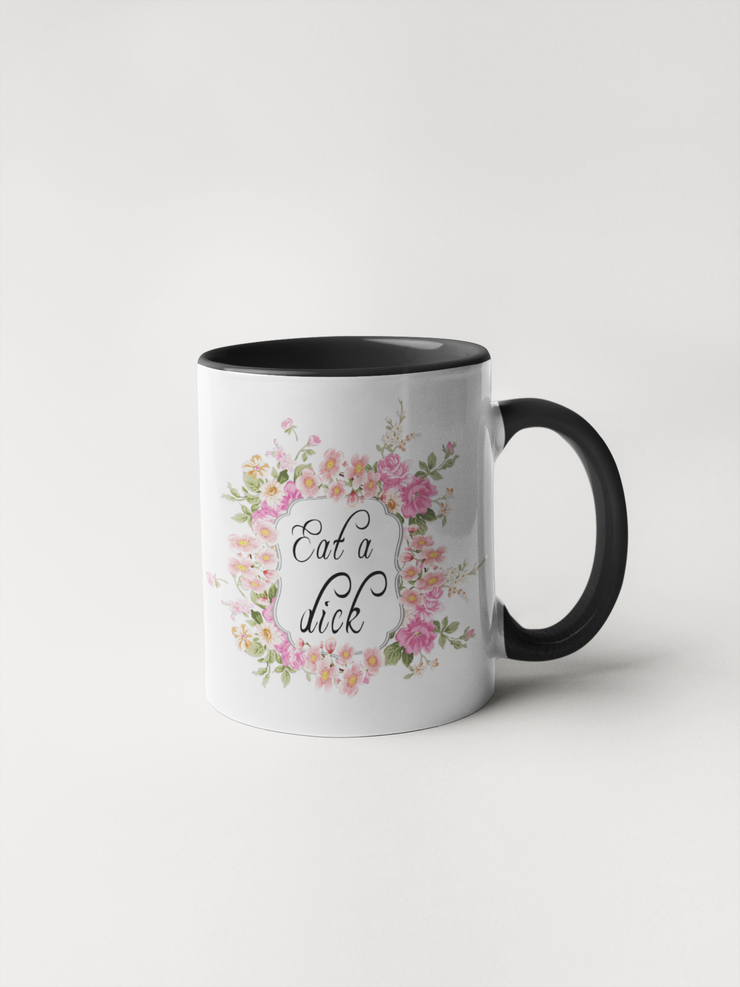 Eat a Dick - Floral Delicate and Fancy Coffee Mug