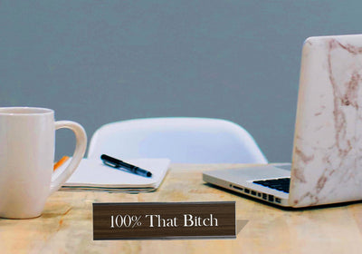 100% That Bitch - Office Desk Plate