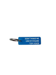 Don't Make Me Use My Power Top Voice  - Acrylic Key Tag