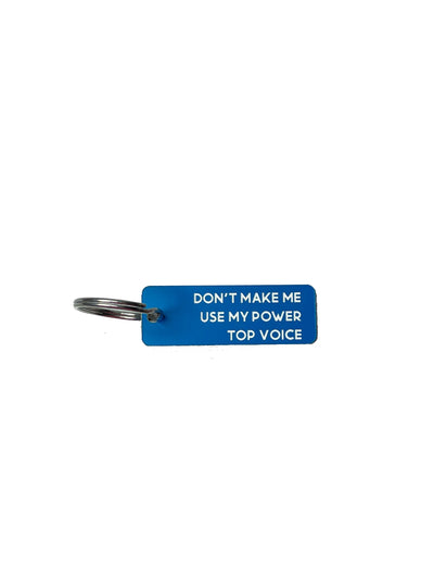 Don't Make Me Use My Power Top Voice  - Acrylic Key Tag