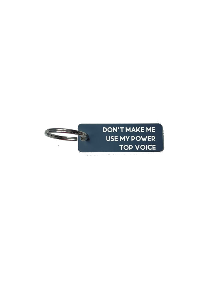 Don't Make Me Use My Power Top Voice  - Acrylic Key Tag
