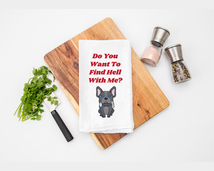 Do You Want To Find Hell With Me Tea Towel - Flour Sack Cotton Kitchen Towel