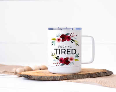 Fucking Tired Stainless Steel Travel Mug - Floral Delicate and Fancy