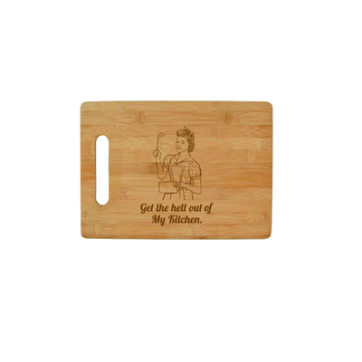 Get The Hell Out Of My Kitchen - Bamboo Cutting Board