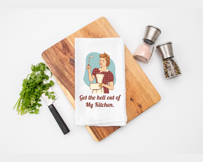 Get The Hell Out Of My Kitchen Tea Towel - Flour Sack Cotton Kitchen Towel
