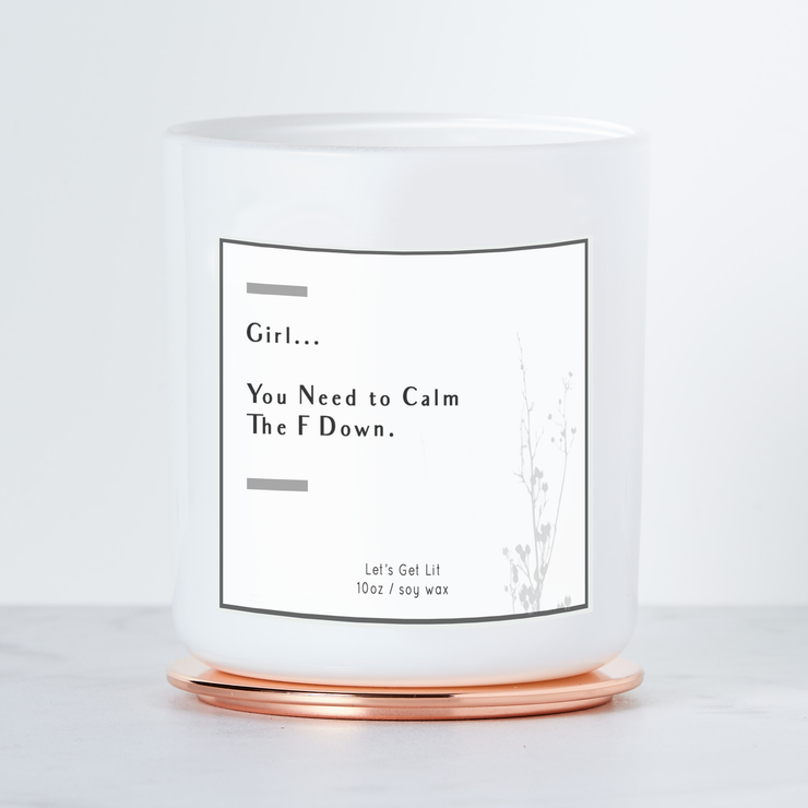 Girl You Need To Calm The F Down  - Luxe Scented Soy Candle - White Sage & Lavender