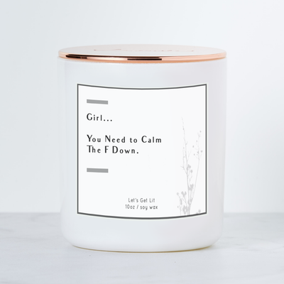 Girl You Need To Calm The F Down  - Luxe Scented Soy Candle - White Sage & Lavender