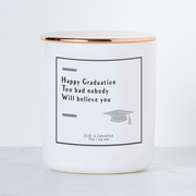 Happy Graduation, Too Bad Nobody Will Believe You - Luxe Scented Soy Candle - Warm Vanilla Sugar