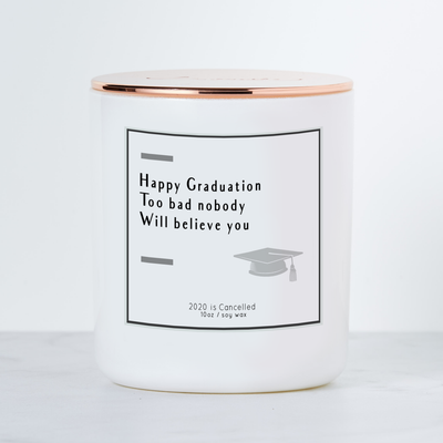 Happy Graduation, Too Bad Nobody Will Believe You - Luxe Scented Soy Candle - Warm Vanilla Sugar