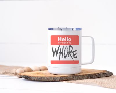 Hello My Name is Whore - Stainless Steel Travel Mug - Adult Humor