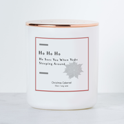 Ho Ho Ho, He Sees You When You're Sleeping Around - Holiday Scented Soy Candle - Christmas Cabernet