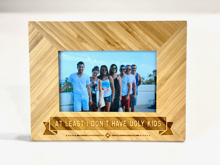 At Least I Don't Have Ugly Kids - Bamboo Photo Frame