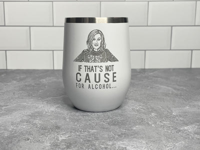 Moira Rose - If That's Not Cause For Alcohol  - Schitt's Creek White Polar Camel Wine Tumbler with Lid