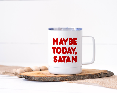 Maybe Today, Satan - Stainless Steel Travel Mug