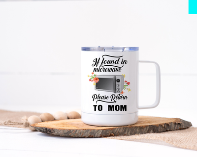 If Found in Microwave, Please Return to Mom - Stainless Steel Travel Mug