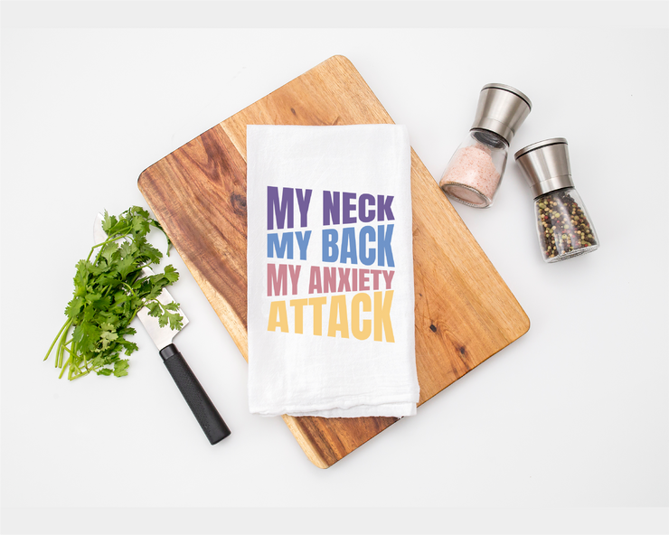 My Neck My Back My Anxiety Attack Kitchen Tea Towel - Flour Sack Cotton Kitchen Towel