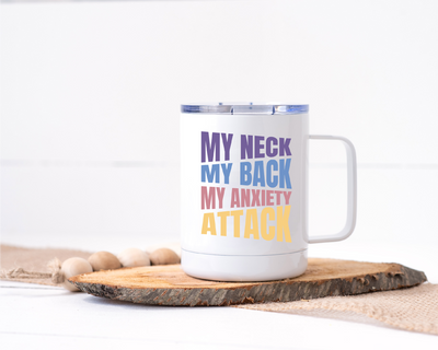 My Neck My Back My Anxiety Attack Stainless Steel Travel Mug