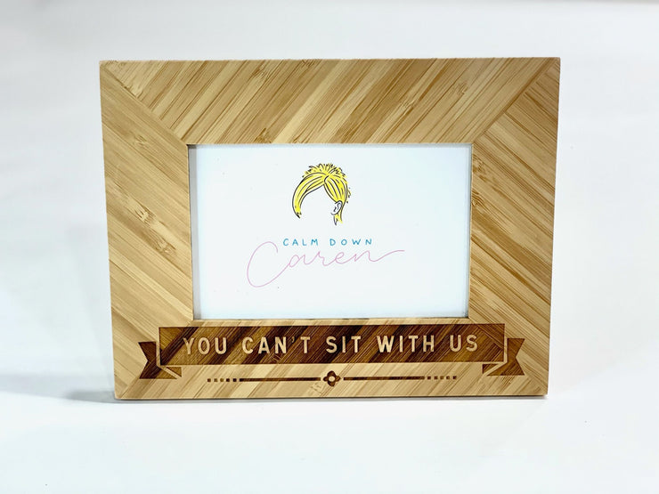 You Can't Sit With Us - Bamboo Photo Frame