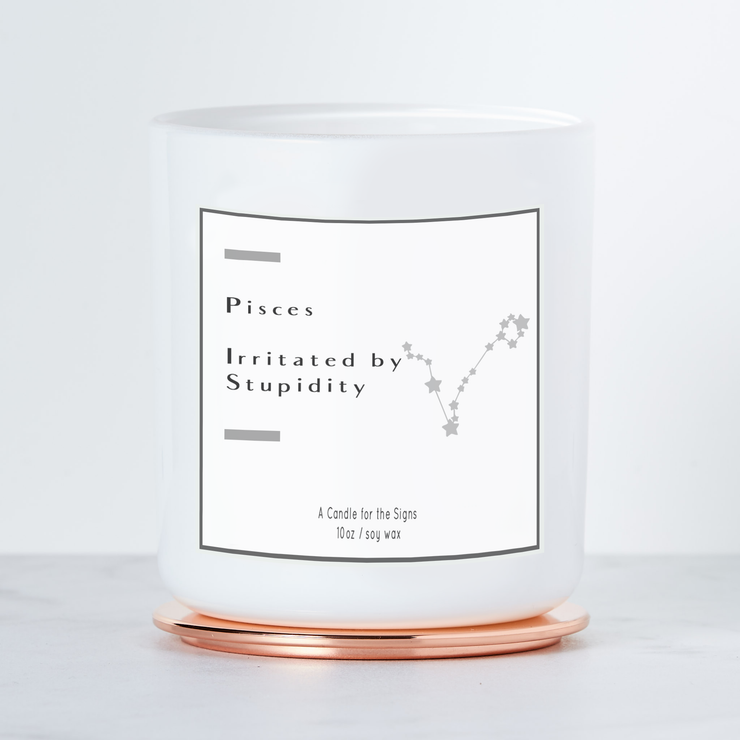 Pisces - Irritated by Stupidity - Luxe Scented Soy Candle - White Sage & Lavender