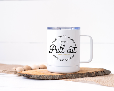 Dad, I'm So Happy Your Pull Out Game Was Weak AF - Stainless Steel Travel Mug