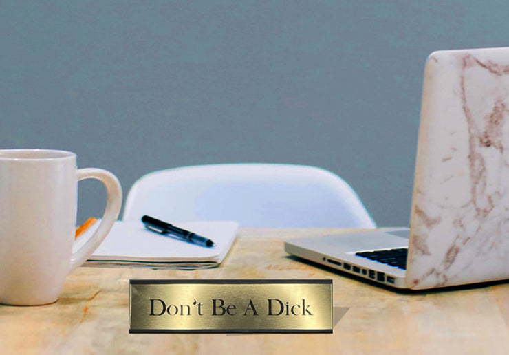 Don't Be a Dick - Office Desk Plate