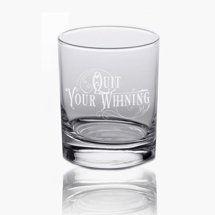 Quit Your Whining - 10oz Straight-Up Rocks Glass