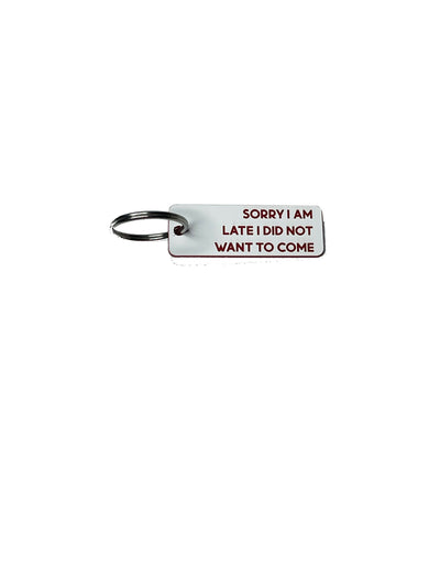 Sorry I Am Late, I Did Not Want to Come - Acrylic Key Tag