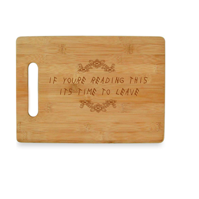 If You're Reading This it's Time to Leave - Bamboo Cutting Board