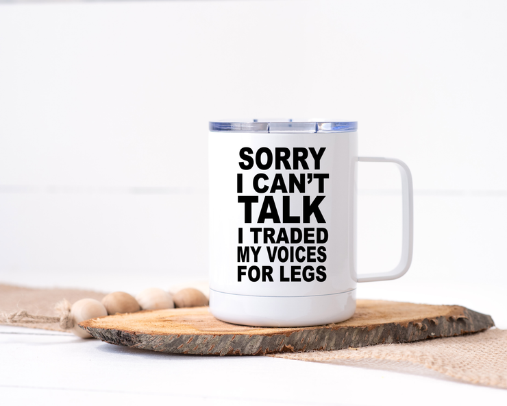 Sorry I Can't Talk, I Traded My Voices for Legs - Stainless Steel Travel Mug