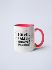 Bitch I Am The Secret Ingredient Ceramic Coffee Mug