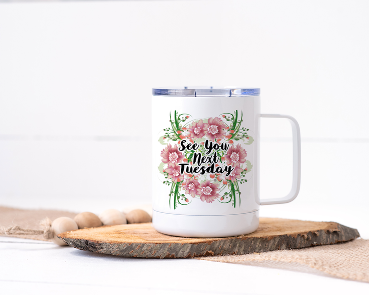 See You Next Tuesday Stainless Steel Travel Mug - Floral Delicate and Fancy