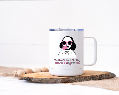 Shakespeare Bitch I Might Be Stainless Steel Travel Mug